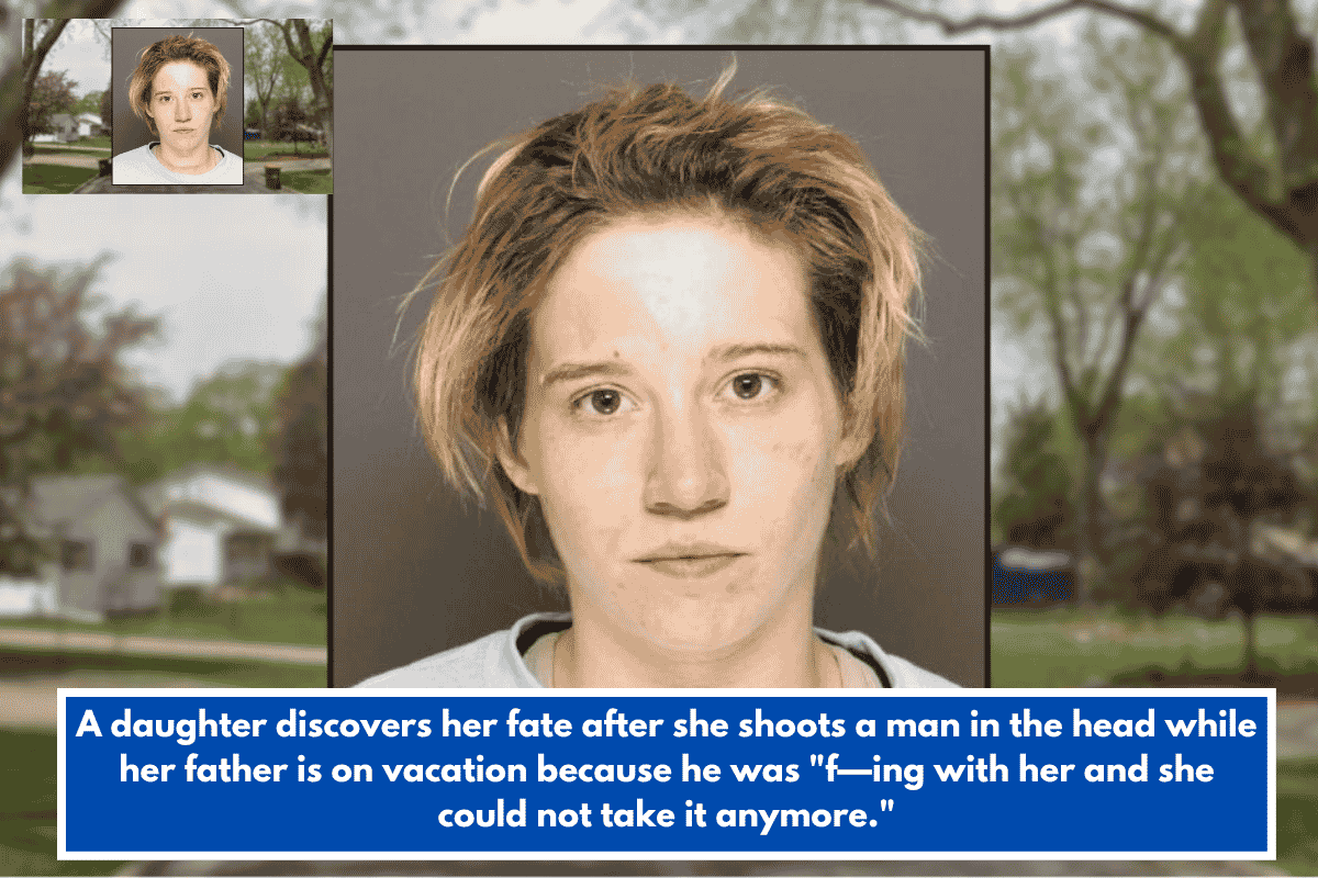 A daughter discovers her fate after she shoots a man in the head while her father is on vacation because he was "f—ing with her and she could not take it anymore."