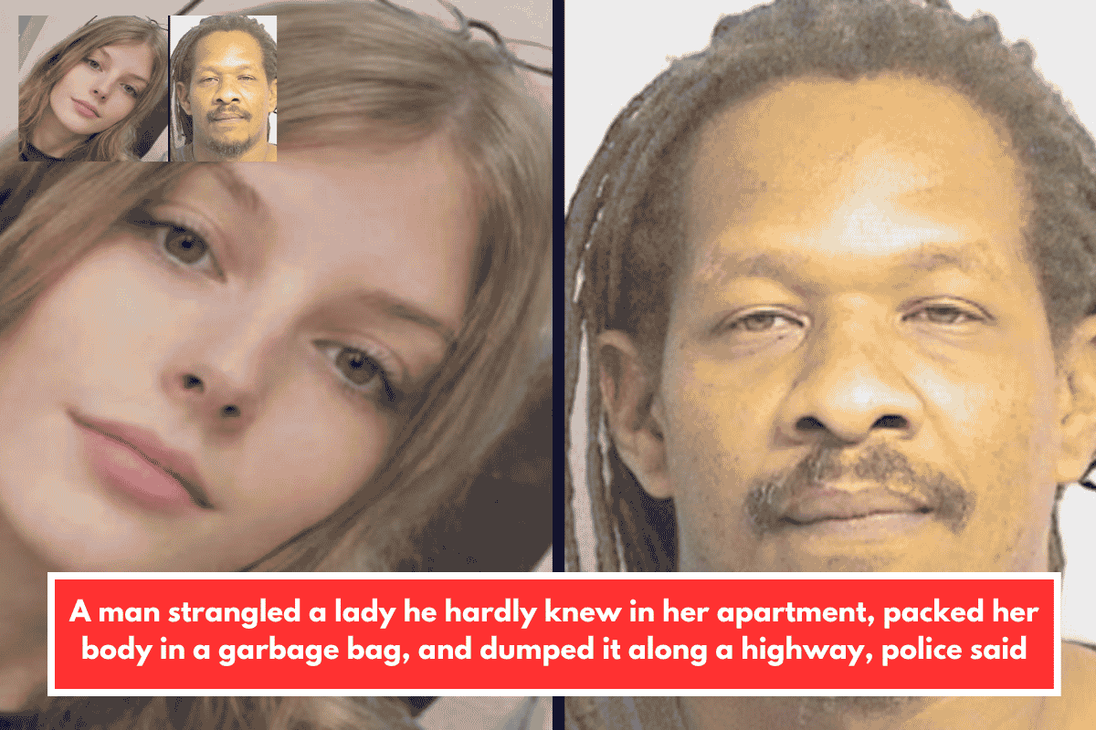 A man strangled a lady he hardly knew in her apartment, packed her body in a garbage bag, and dumped it along a highway, police said