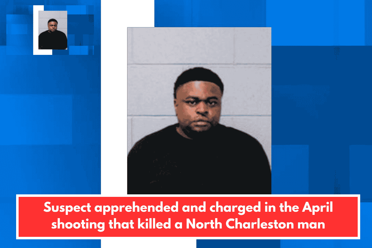 Suspect apprehended and charged in the April shooting that killed a North Charleston man