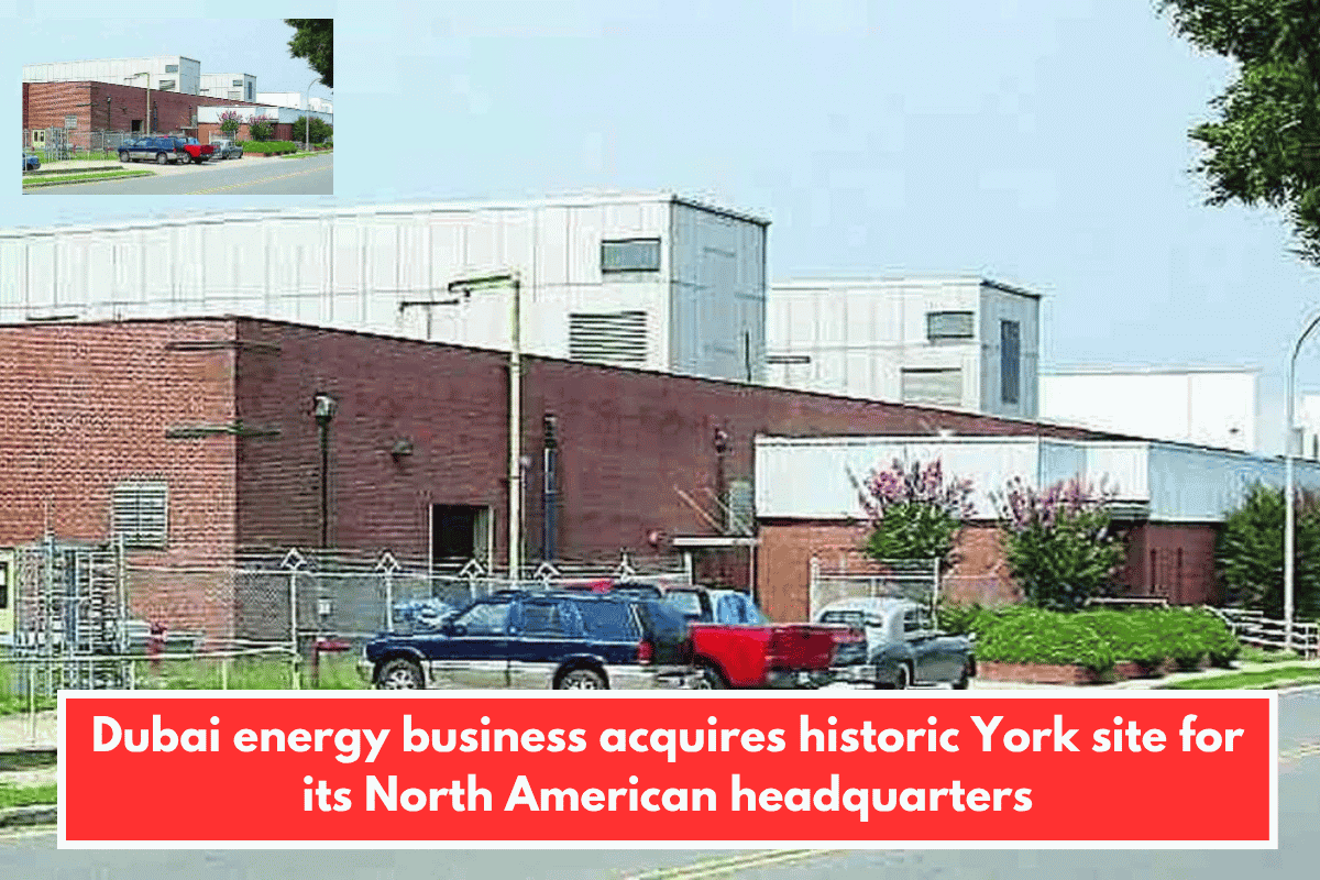Dubai energy business acquires historic York site for its North American headquarters