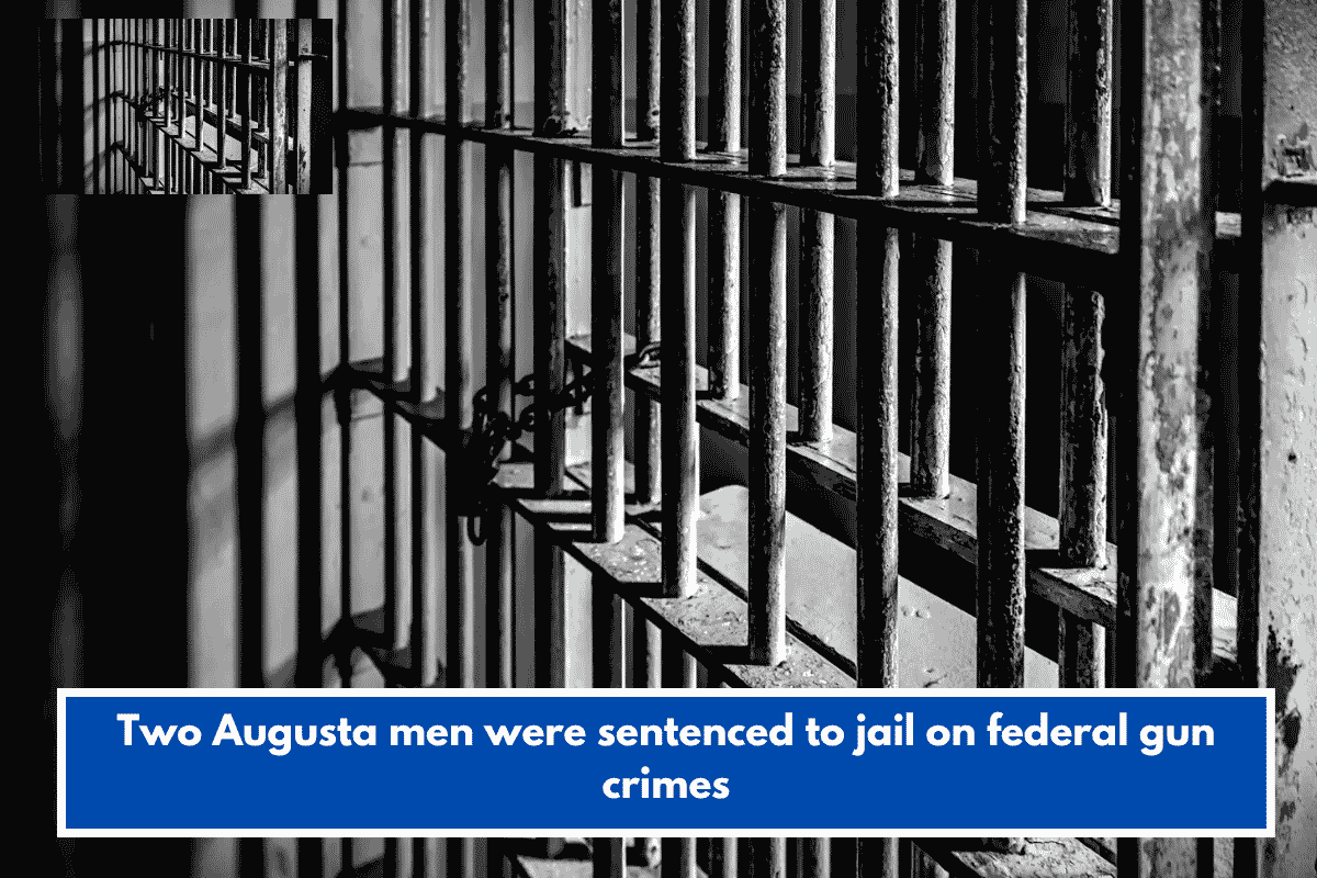 Two Augusta men were sentenced to jail on federal gun crimes