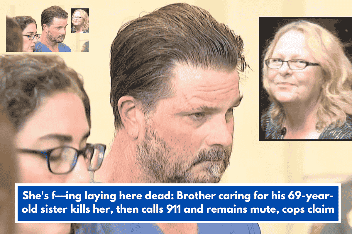 She's f—ing laying here dead: Brother caring for his 69-year-old sister kills her, then calls 911 and remains mute, cops claim