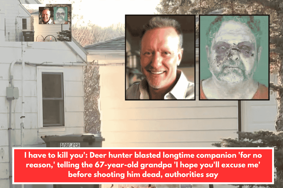 I have to kill you': Deer hunter blasted longtime companion 'for no reason,' telling the 67-year-old grandpa 'I hope you'll excuse me' before shooting him dead, authorities say