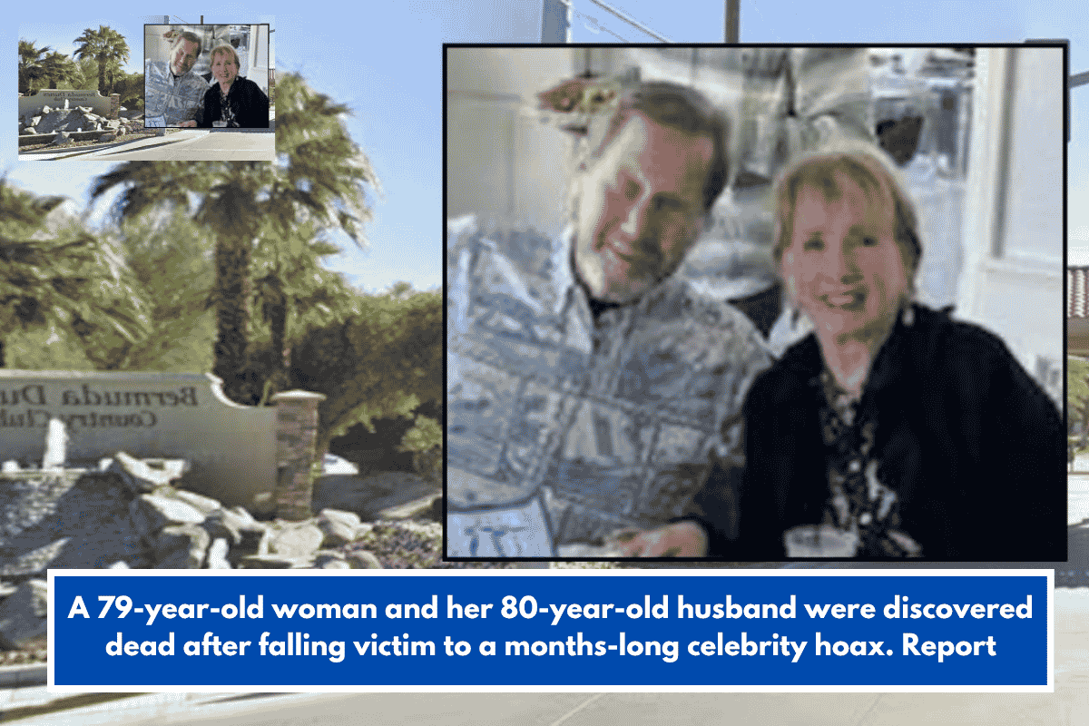 A 79-year-old woman and her 80-year-old husband were discovered dead after falling victim to a months-long celebrity hoax. Report