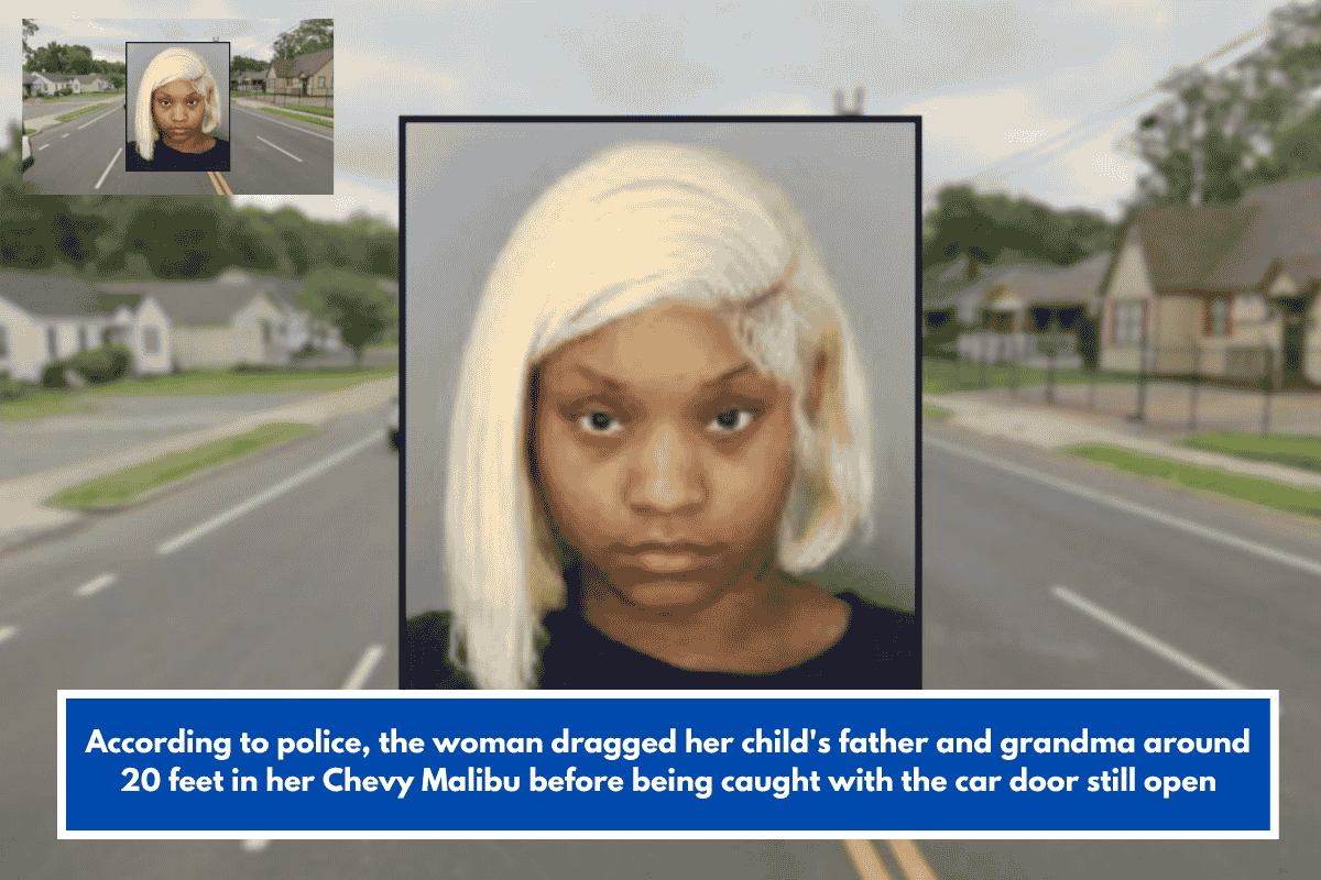 According to police, the woman dragged her child's father and grandma around 20 feet in her Chevy Malibu before being caught with the car door still open