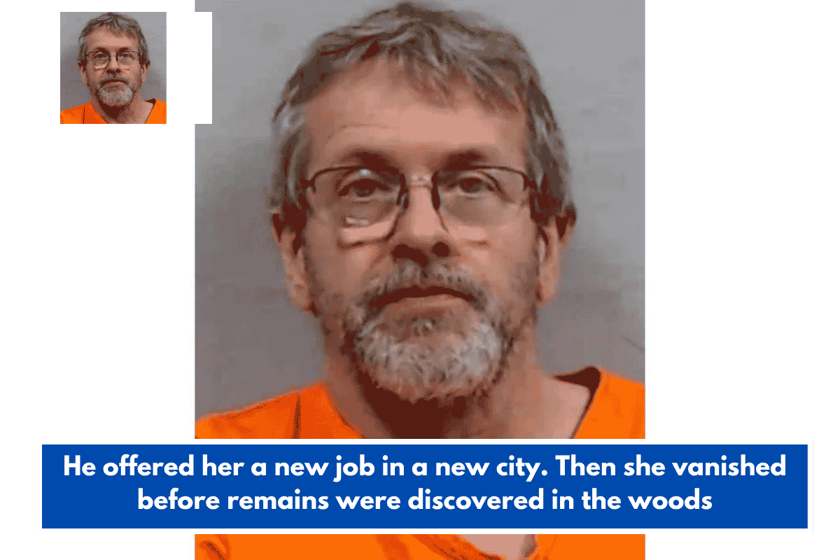 He offered her a new job in a new city. Then she vanished before remains were discovered in the woods