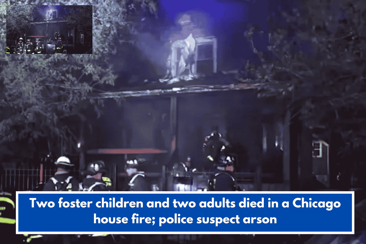 Two foster children and two adults died in a Chicago house fire; police suspect arson