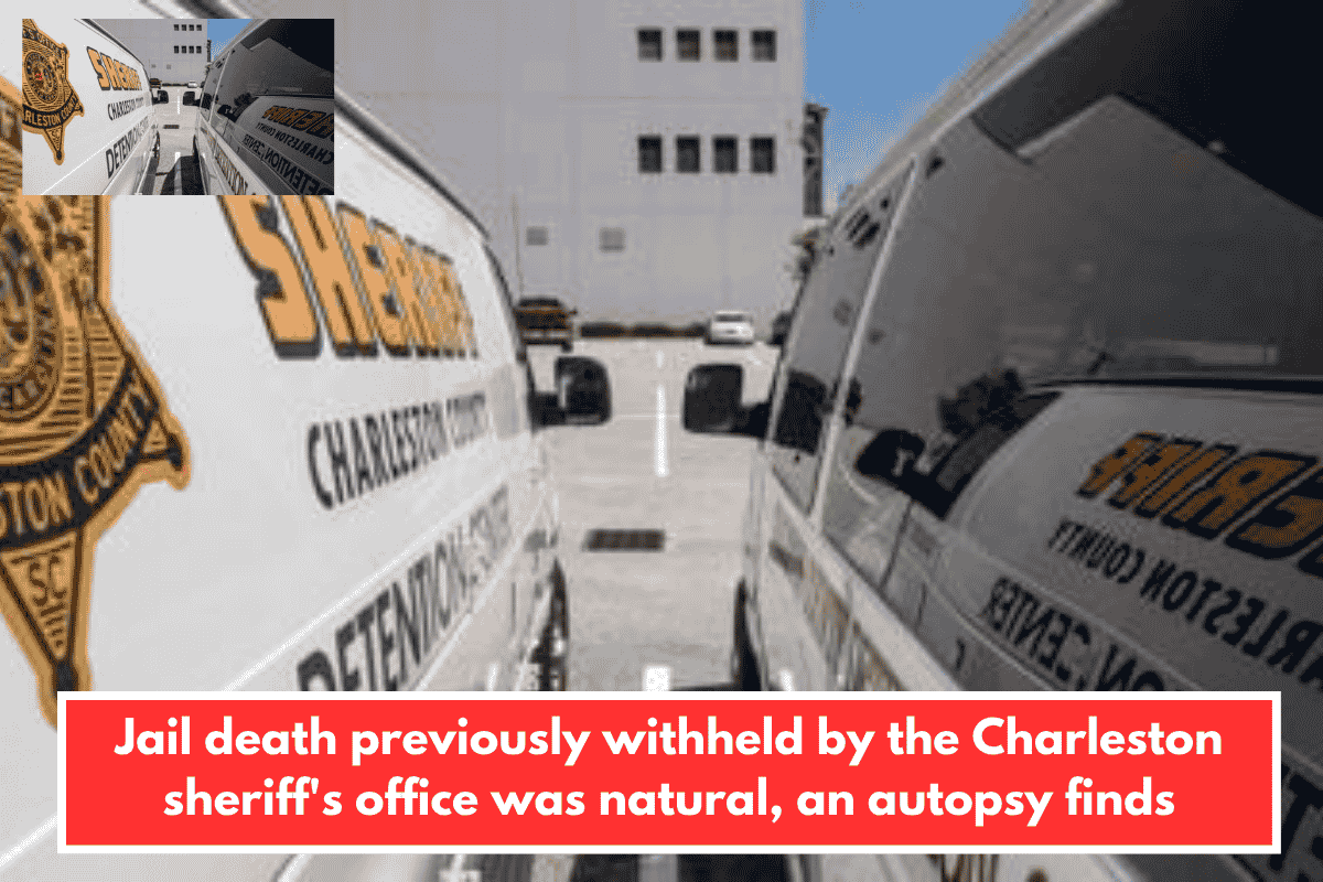 Jail death previously withheld by the Charleston sheriff's office was natural, an autopsy finds
