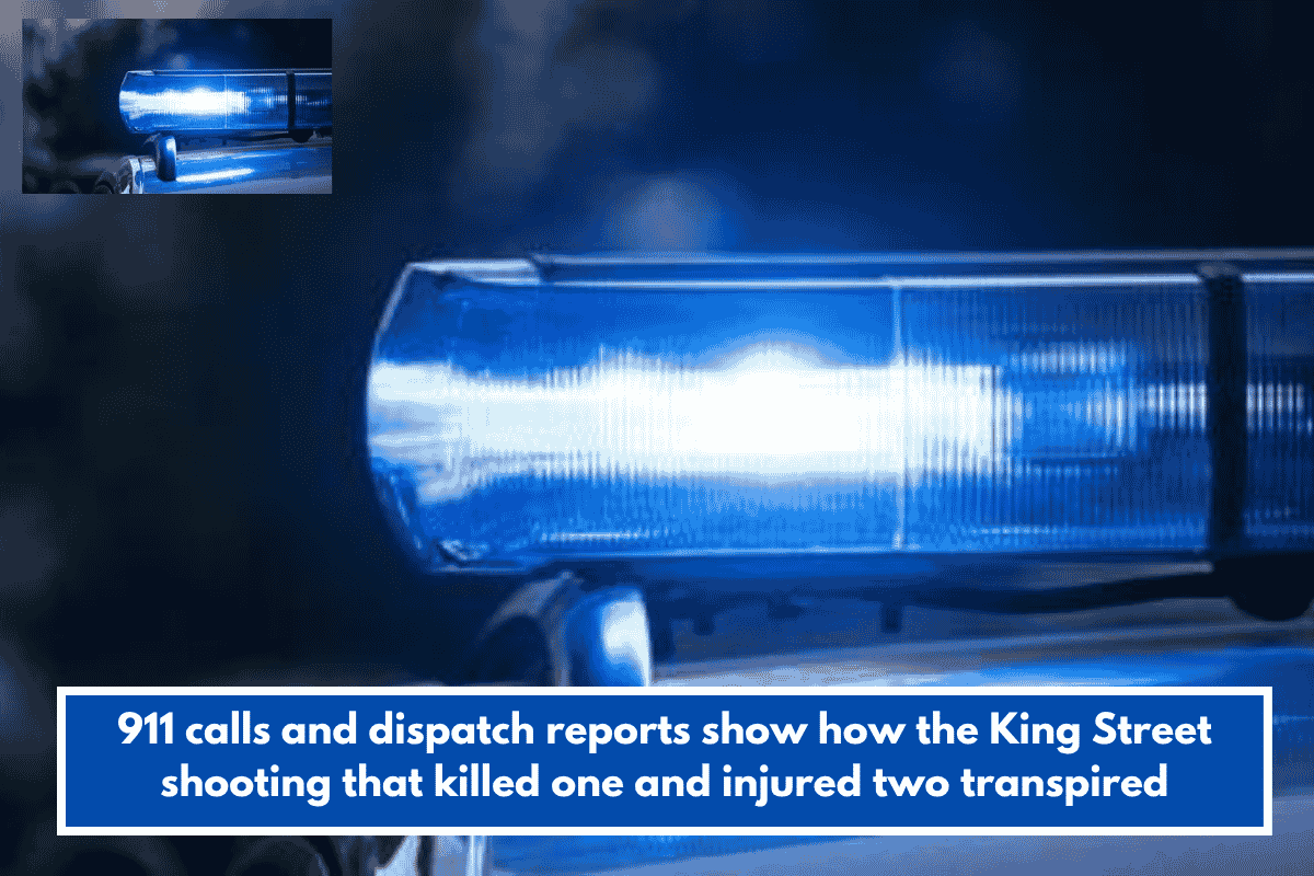 911 calls and dispatch reports show how the King Street shooting that killed one and injured two transpired