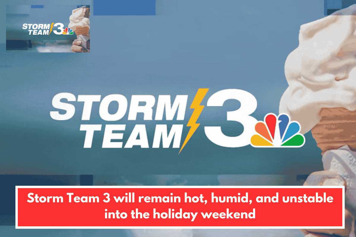 Storm Team 3 will remain hot, humid, and unstable into the holiday weekend