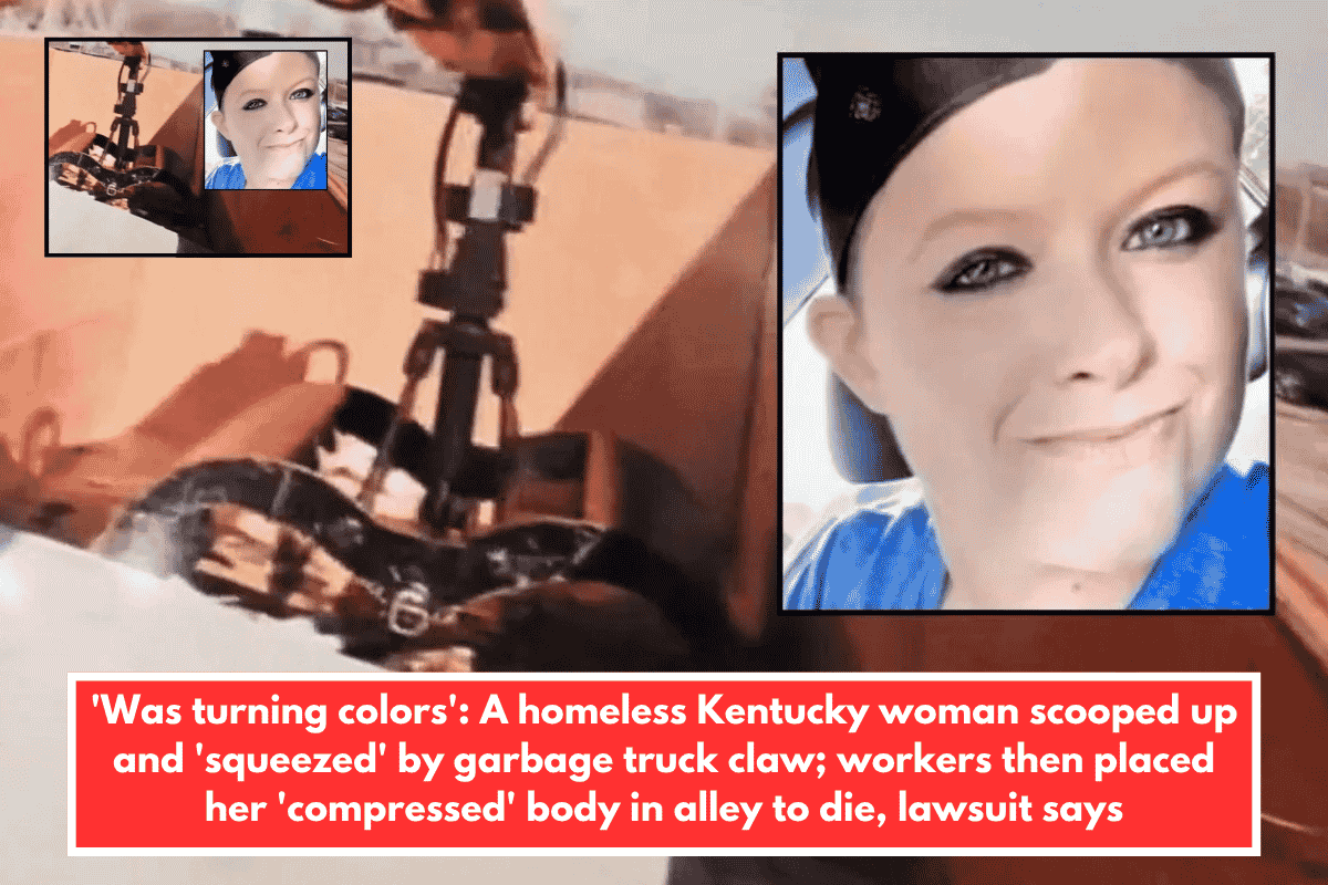 'Was turning colors': A homeless Kentucky woman scooped up and 'squeezed' by garbage truck claw; workers then placed her 'compressed' body in alley to die, lawsuit says