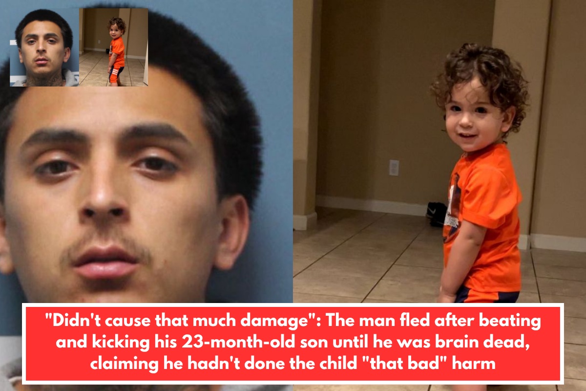 "Didn't cause that much damage": The man fled after beating and kicking his 23-month-old son until he was brain dead, claiming he hadn't done the child "that bad" harm