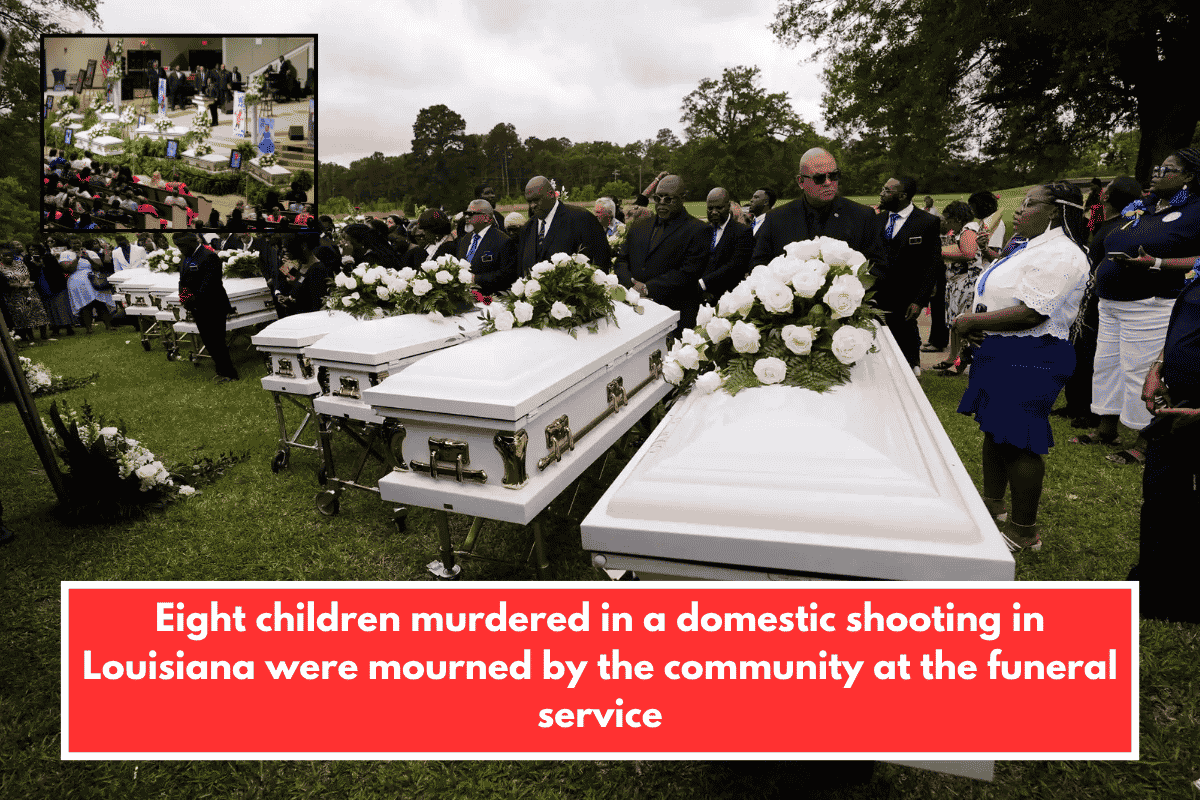 Eight children murdered in a domestic shooting in Louisiana were mourned by the community at the funeral service