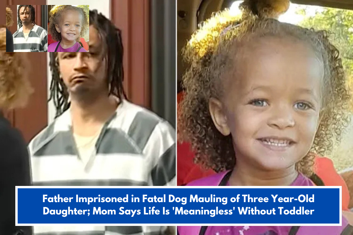 Father Imprisoned in Fatal Dog Mauling of Three Year-Old Daughter; Mom Says Life Is 'Meaningless' Without Toddler