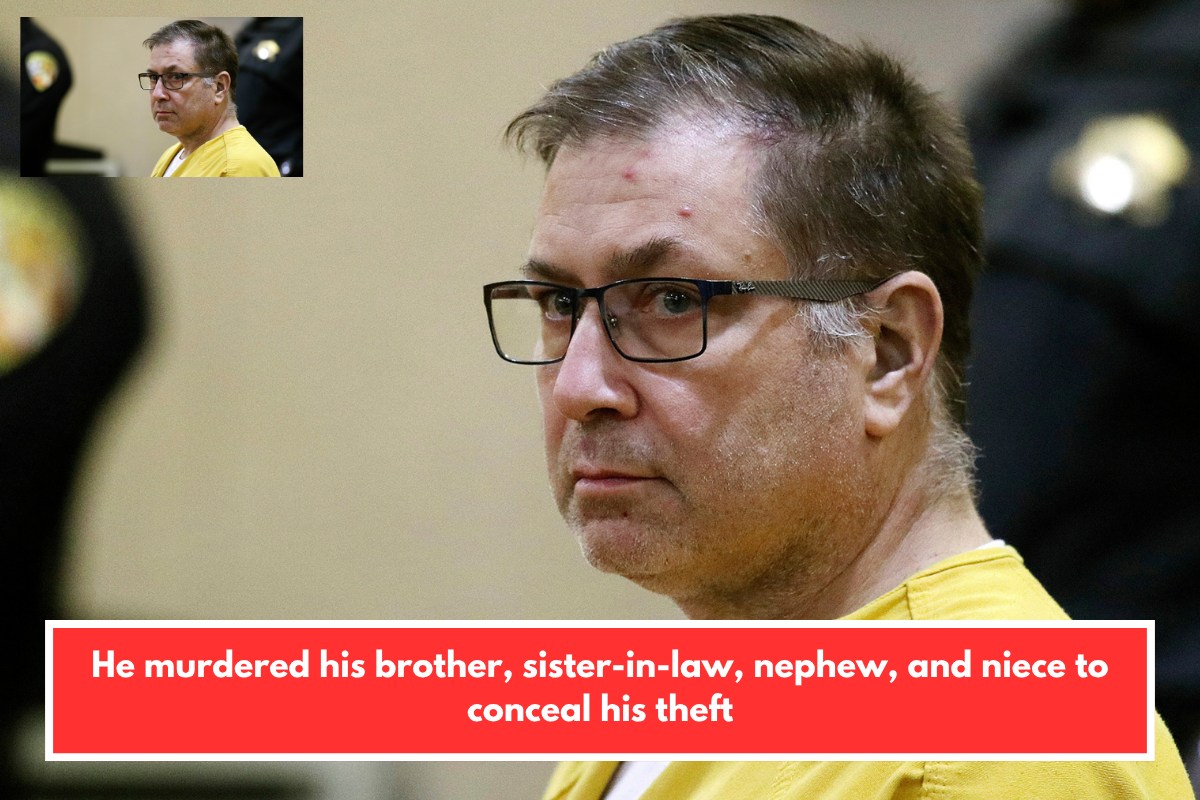 He murdered his brother, sister-in-law, nephew, and niece to conceal his theft