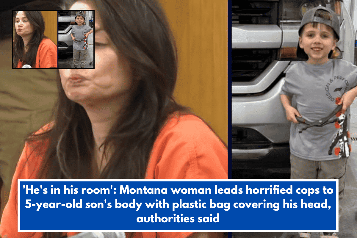 'He's in his room' Montana woman leads horrified cops to 5-year-old son's body with plastic bag covering his head, authorities said