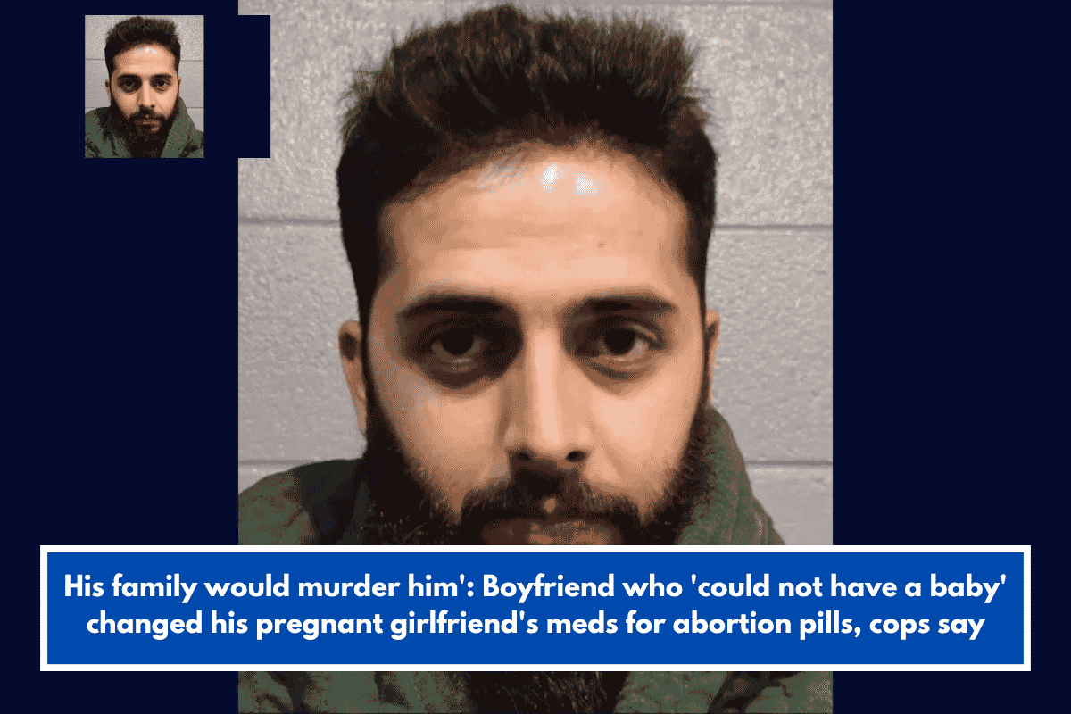 His family would murder him': Boyfriend who 'could not have a baby' changed his pregnant girlfriend's meds for abortion pills, cops say