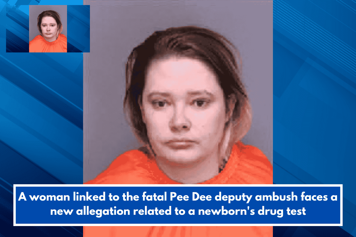 A woman linked to the fatal Pee Dee deputy ambush faces a new allegation related to a newborn's drug test