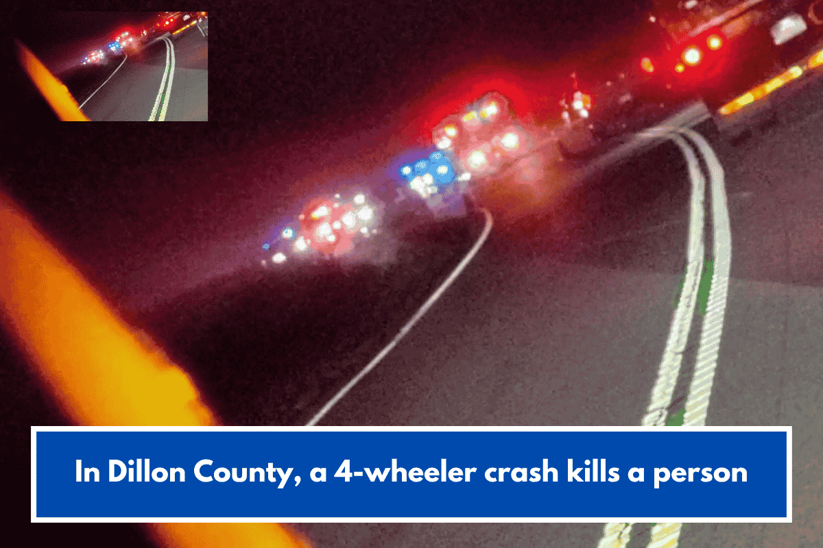In Dillon County, a 4-wheeler crash kills a person