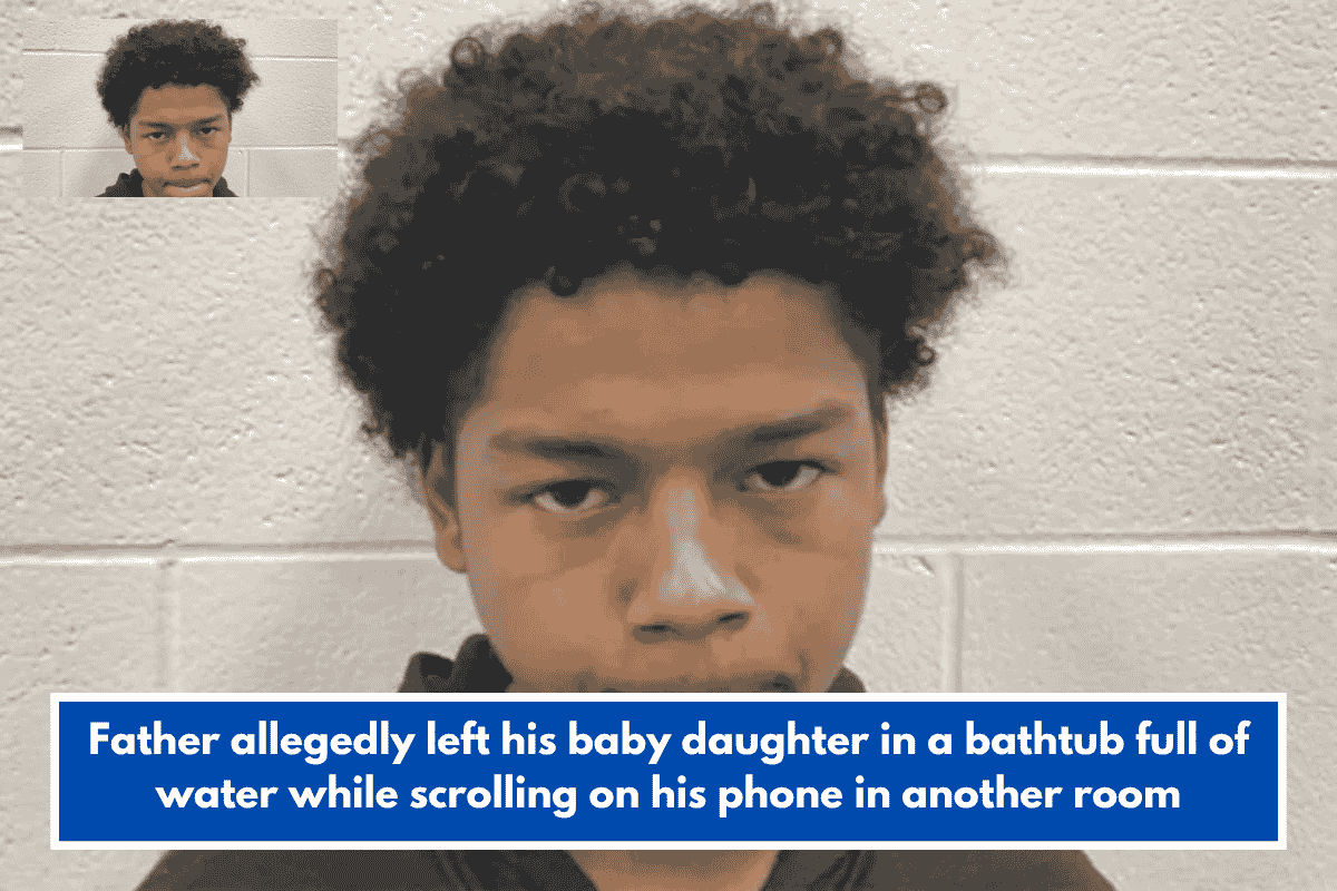 Father allegedly left his baby daughter in a bathtub full of water while scrolling on his phone in another room