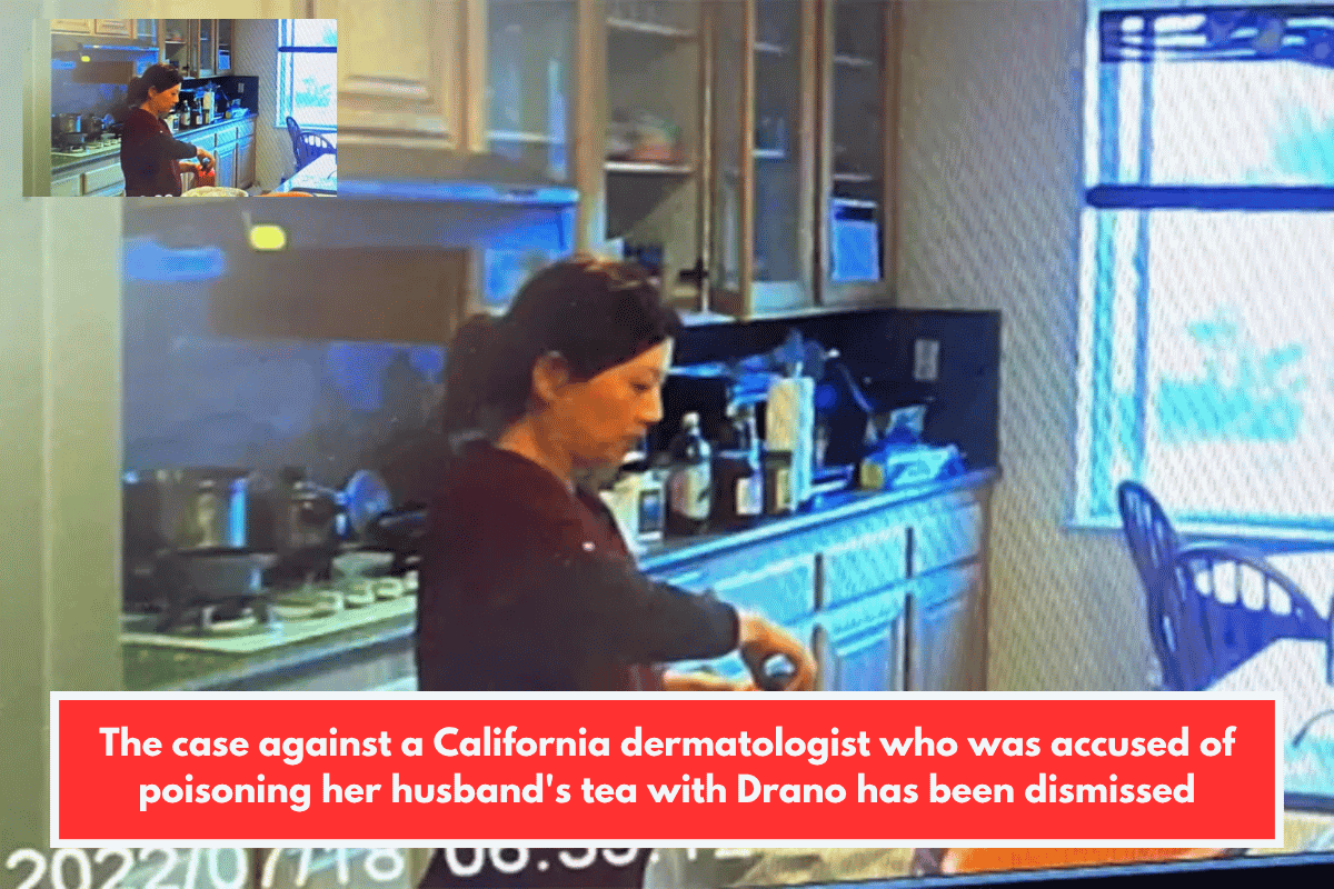 The case against a California dermatologist who was accused of poisoning her husband's tea with Drano has been dismissed