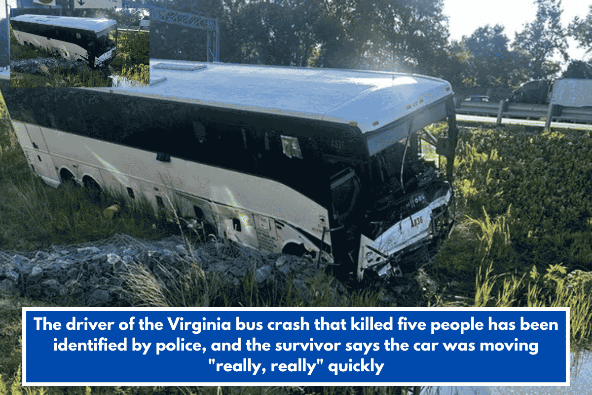 The driver of the Virginia bus crash that killed five people has been identified by police, and the survivor says the car was moving "really, really" quickly