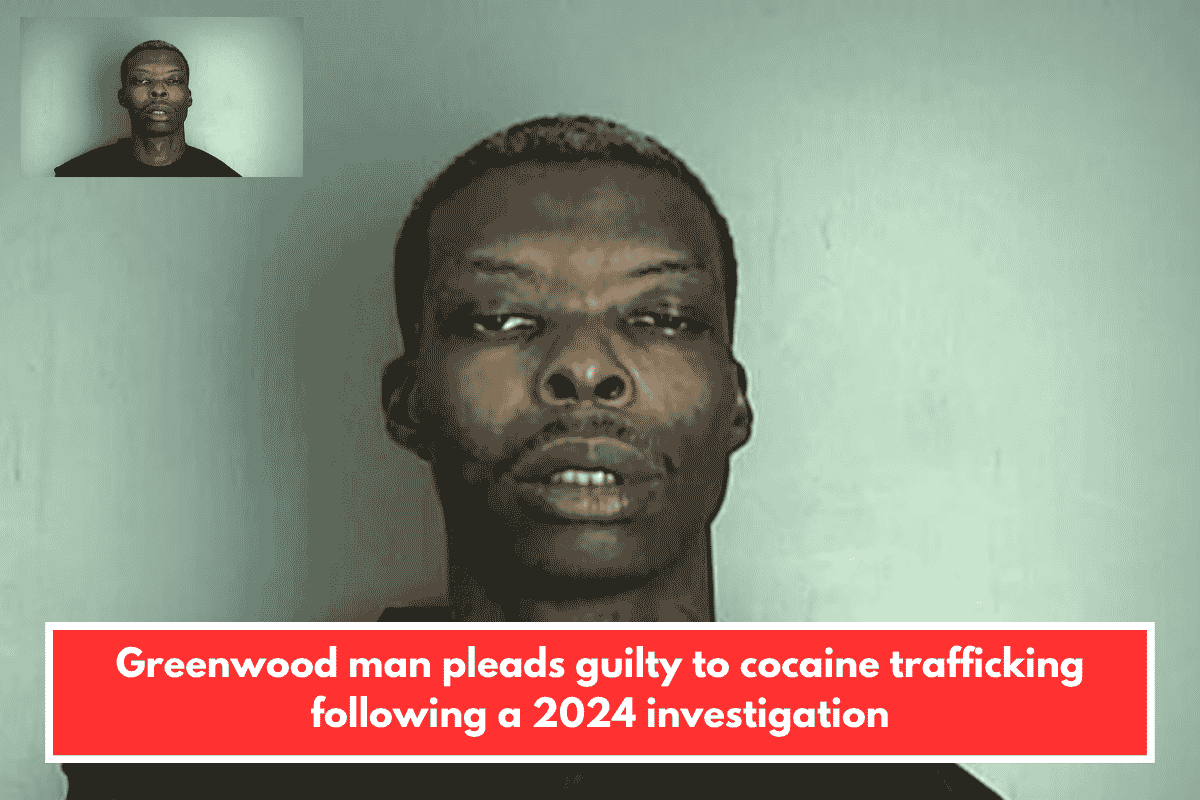 Greenwood man pleads guilty to cocaine trafficking following a 2024 investigation
