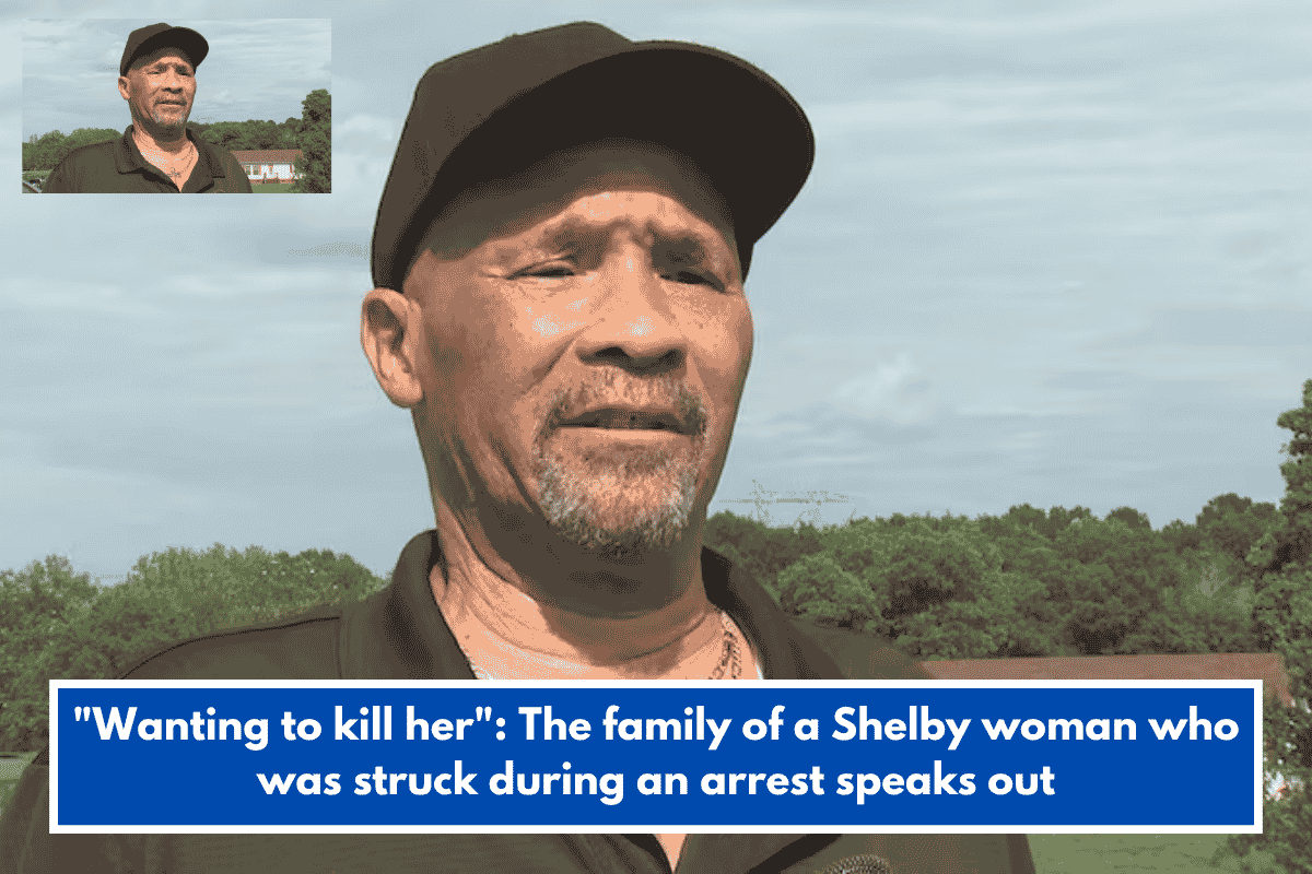 "Wanting to kill her": The family of a Shelby woman who was struck during an arrest speaks out