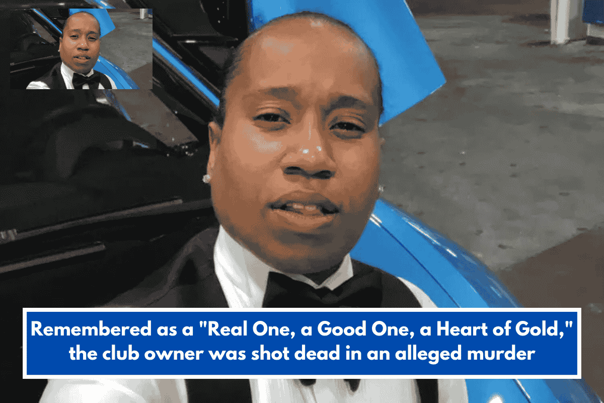 Remembered as a "Real One, a Good One, a Heart of Gold," the club owner was shot dead in an alleged murder