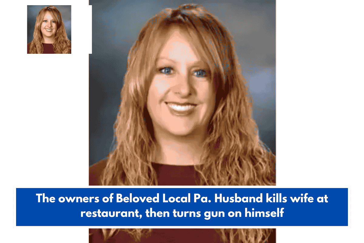 The owners of Beloved Local Pa. Husband kills wife at restaurant, then turns gun on himself