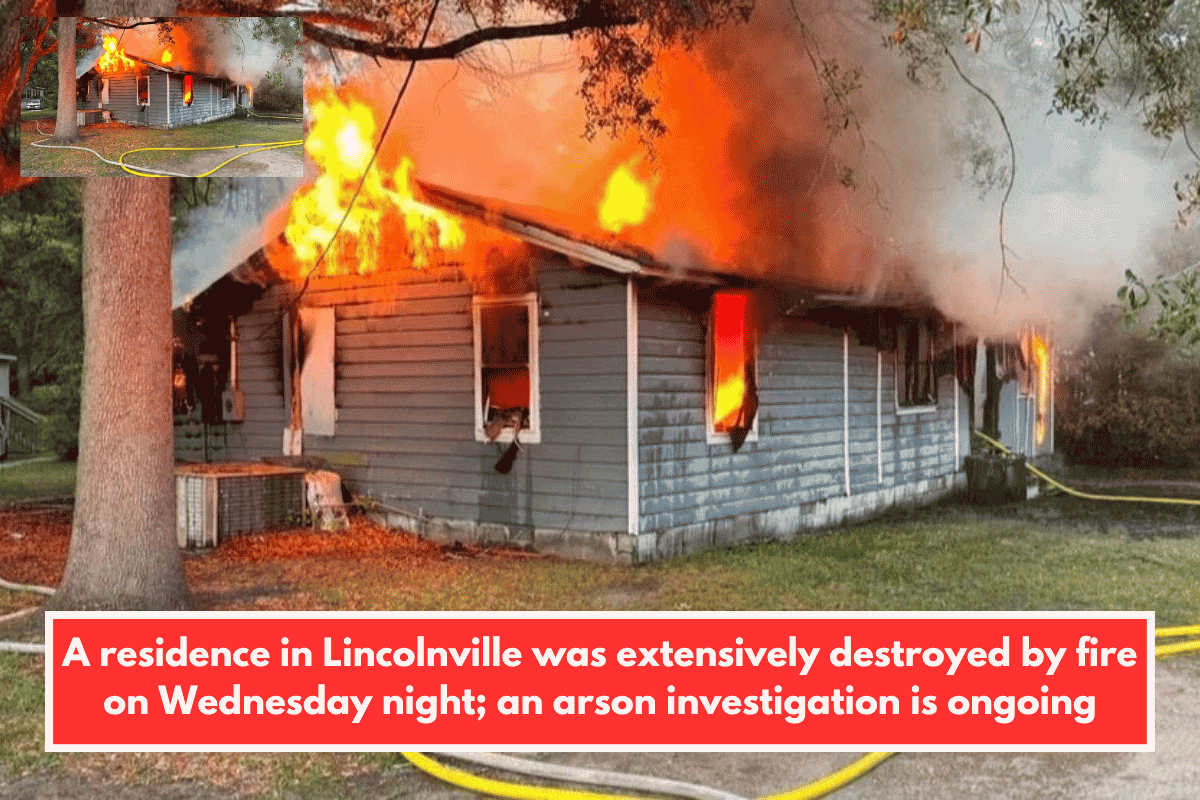 A residence in Lincolnville was extensively destroyed by fire on Wednesday night; an arson investigation is ongoing