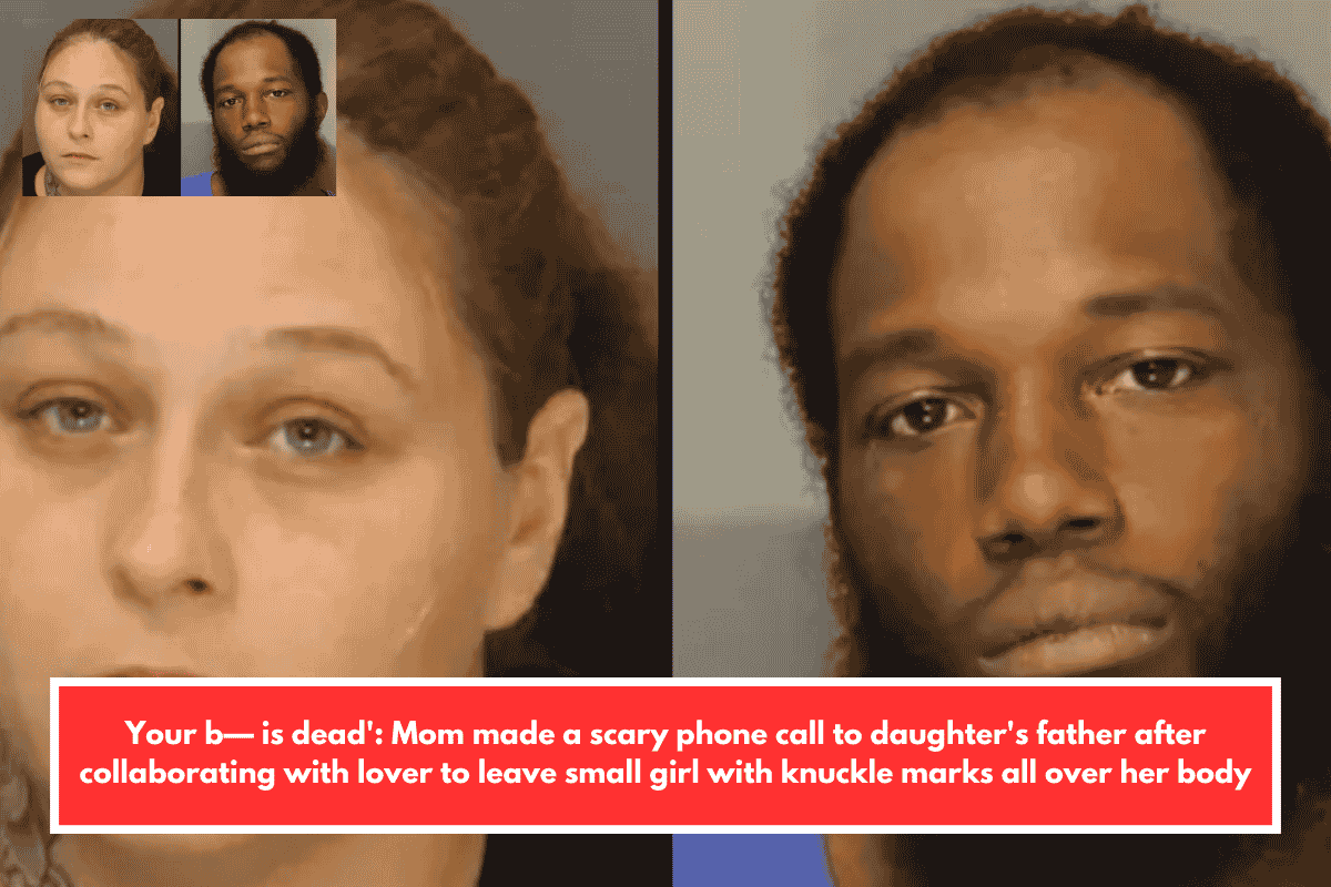 Your b— is dead': Mom made a scary phone call to daughter's father after collaborating with lover to leave small girl with knuckle marks all over her body