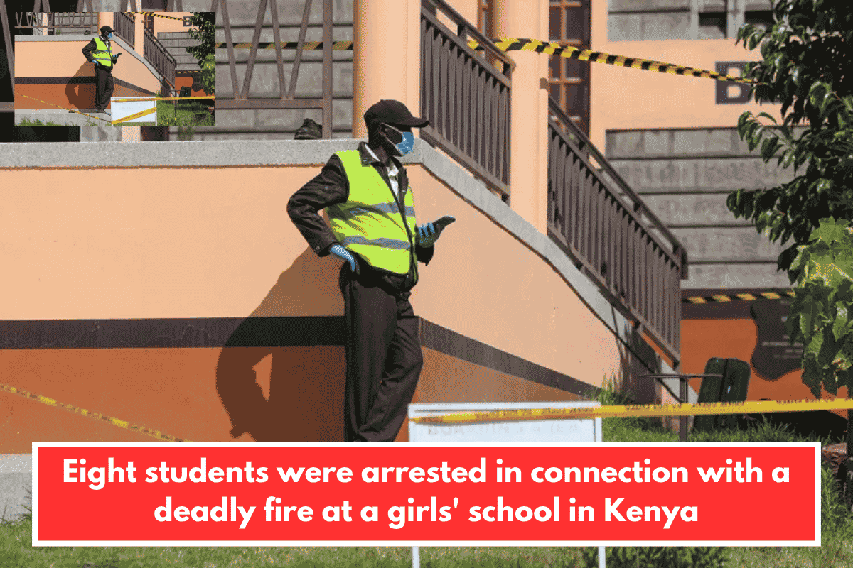 Eight students were arrested in connection with a deadly fire at a girls' school in Kenya