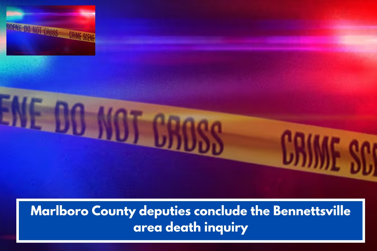 Marlboro County deputies conclude the Bennettsville area death inquiry