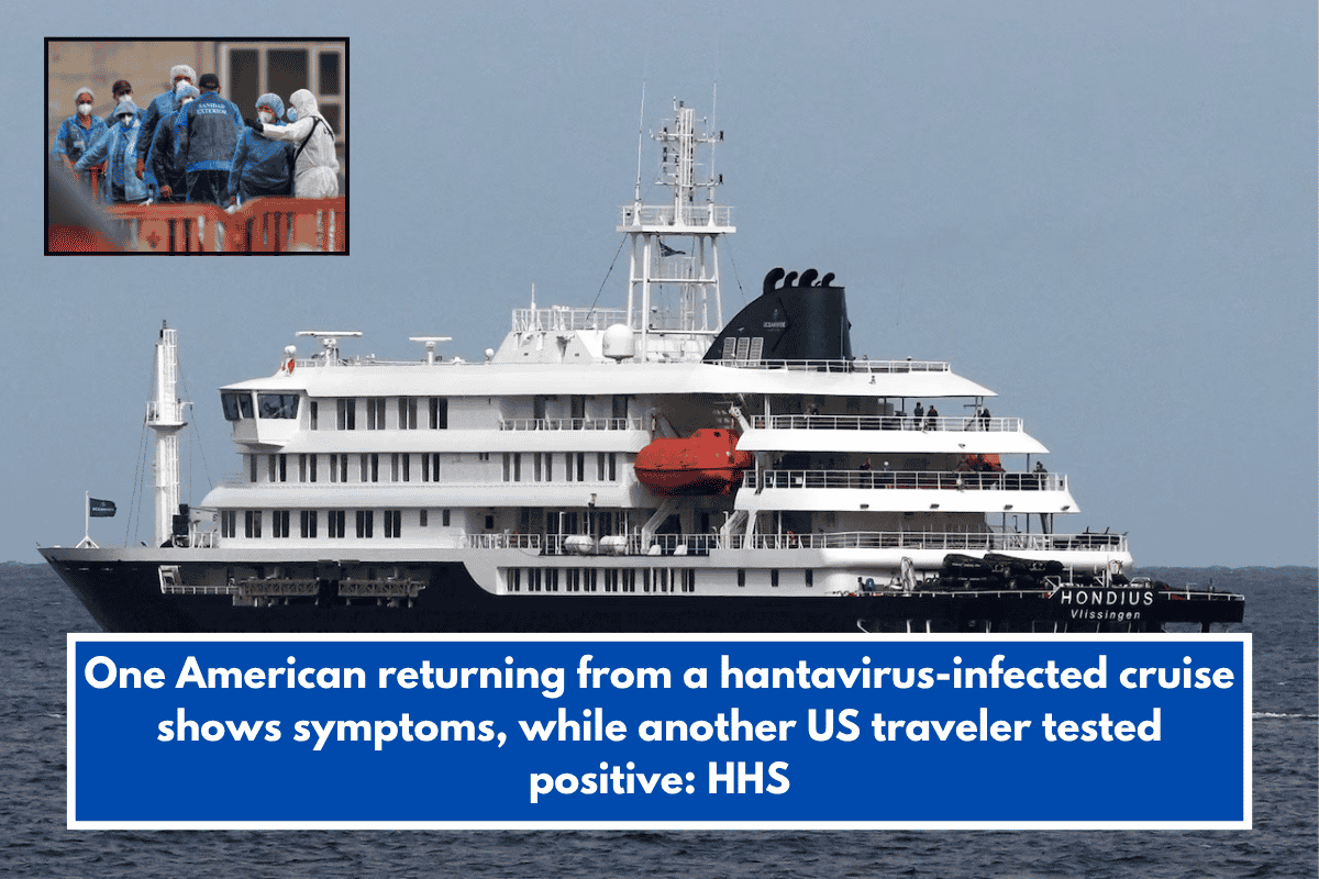 One American returning from a hantavirus-infected cruise shows symptoms, while another US traveler tested positive HHS