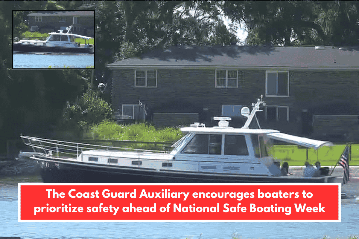 The Coast Guard Auxiliary encourages boaters to prioritize safety ahead of National Safe Boating Week