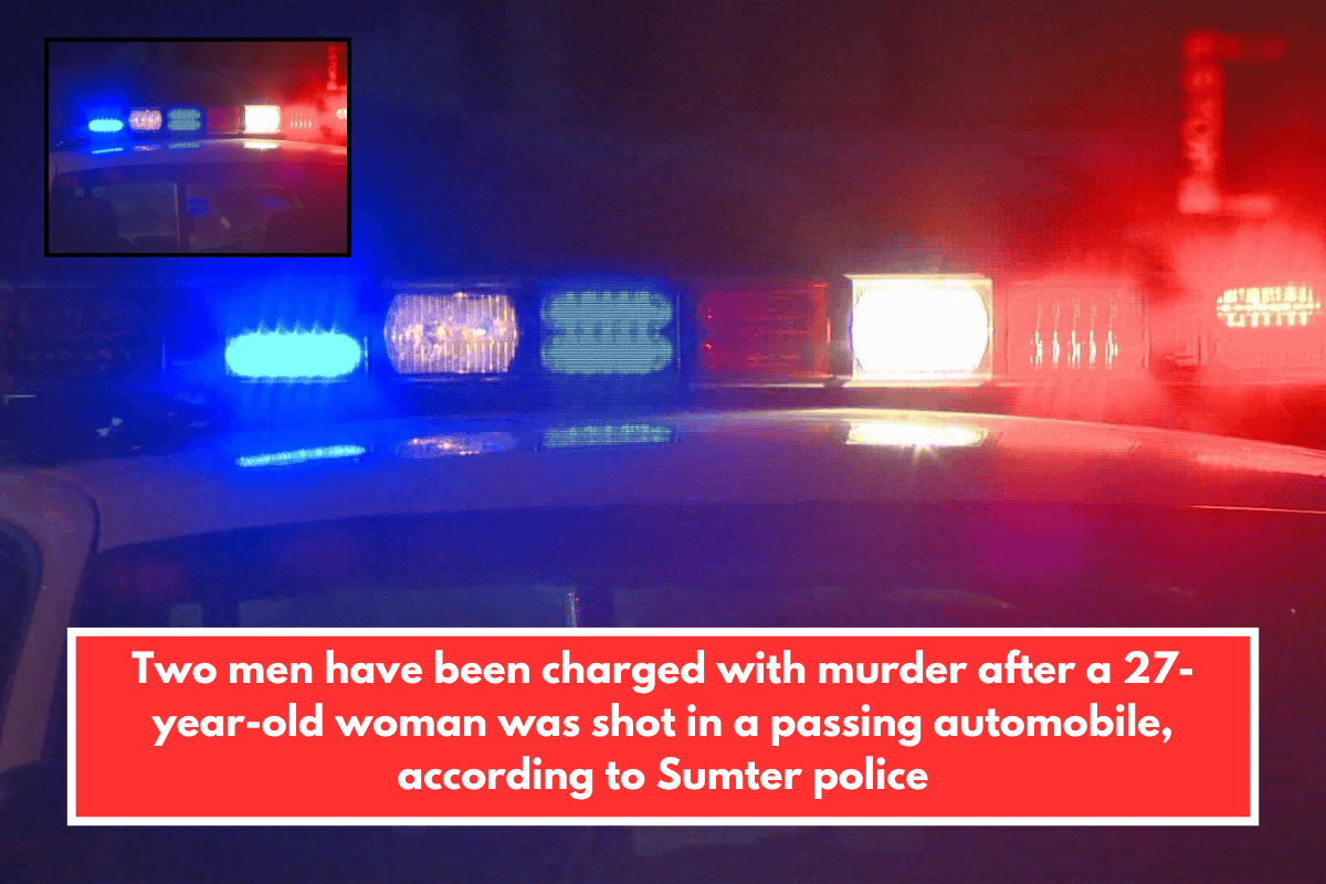 Two men have been charged with murder after a 27-year-old woman was shot in a passing automobile, according to Sumter police