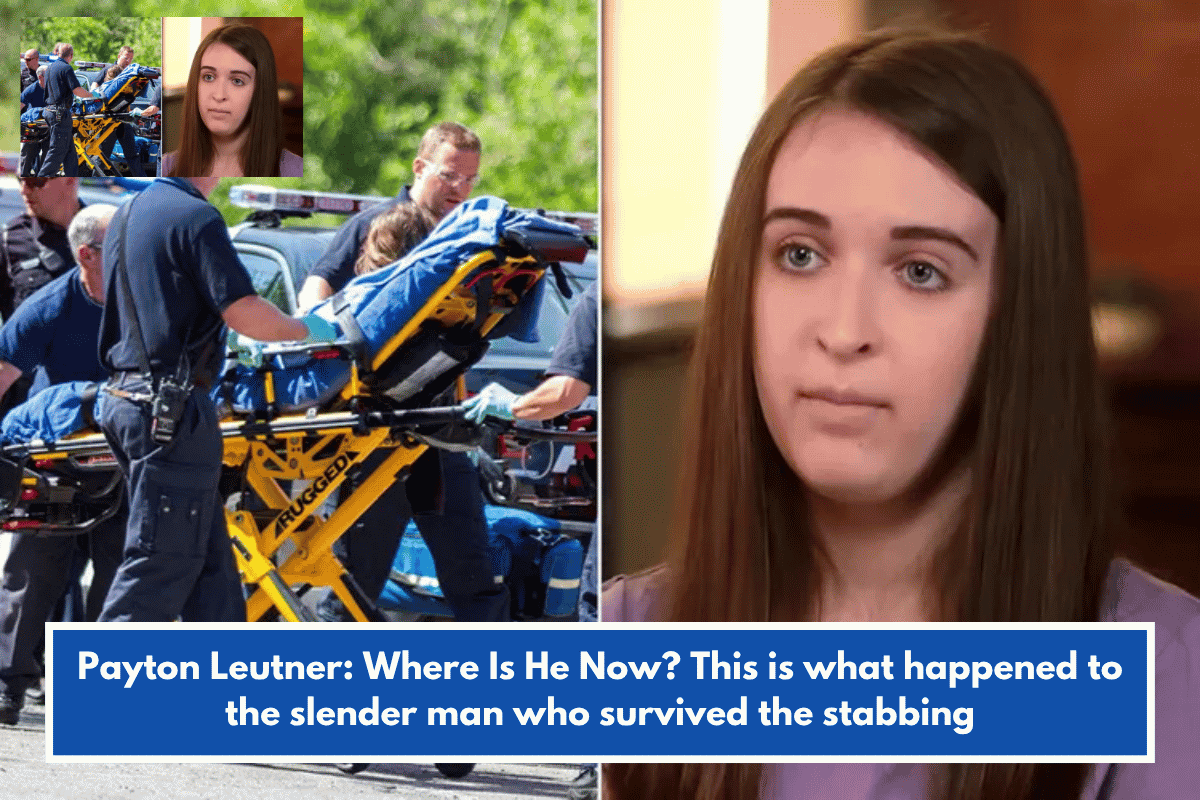Payton Leutner: Where Is He Now? This is what happened to the slender man who survived the stabbing