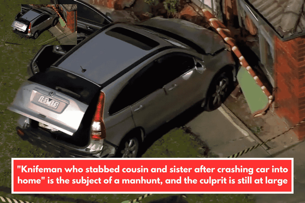 "Knifeman who stabbed cousin and sister after crashing car into home" is the subject of a manhunt, and the culprit is still at large