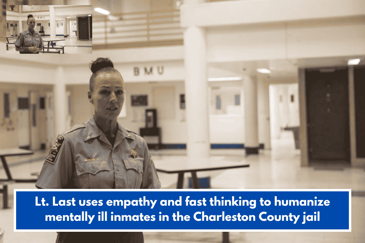 Lt. Last uses empathy and fast thinking to humanize mentally ill inmates in the Charleston County jail