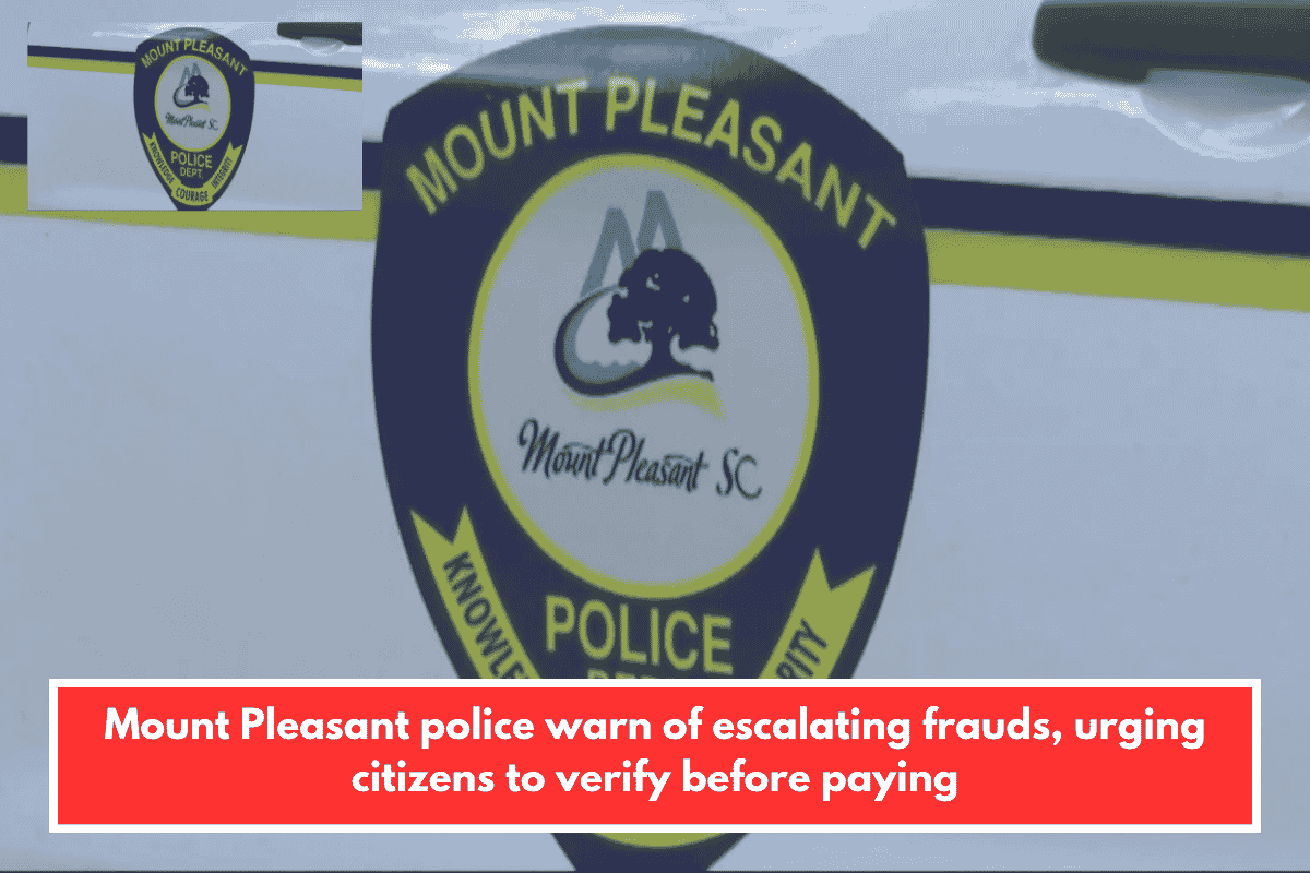 Mount Pleasant police warn of escalating frauds, urging citizens to verify before paying