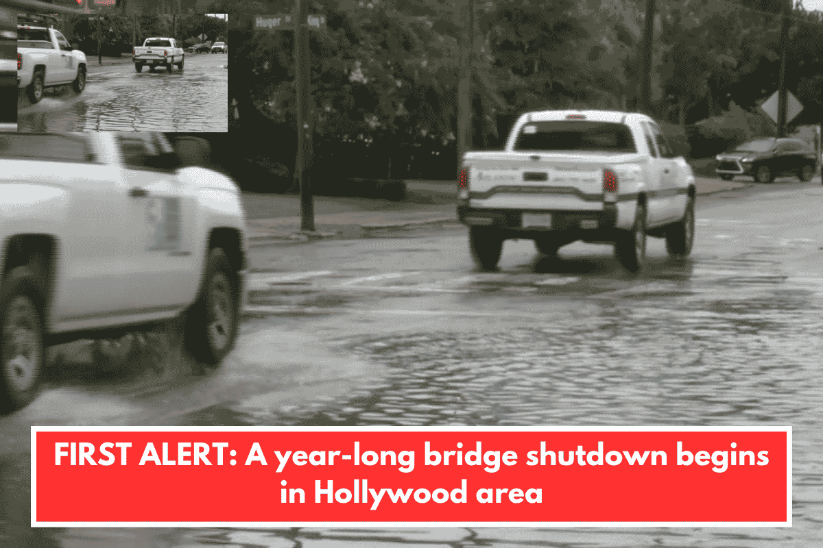 FIRST ALERT: A year-long bridge shutdown begins in Hollywood area