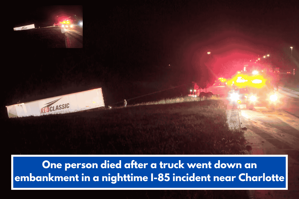 One person died after a truck went down an embankment in a nighttime I-85 incident near Charlotte