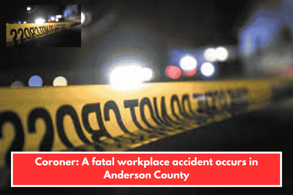Coroner: A fatal workplace accident occurs in Anderson County