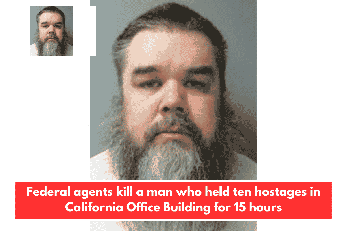 Federal agents kill a man who held ten hostages in California Office Building for 15 hours