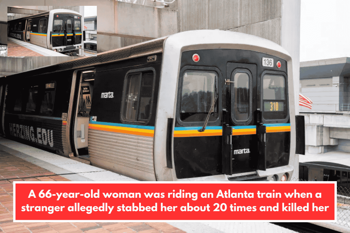 A 66-year-old woman was riding an Atlanta train when a stranger allegedly stabbed her about 20 times and killed her