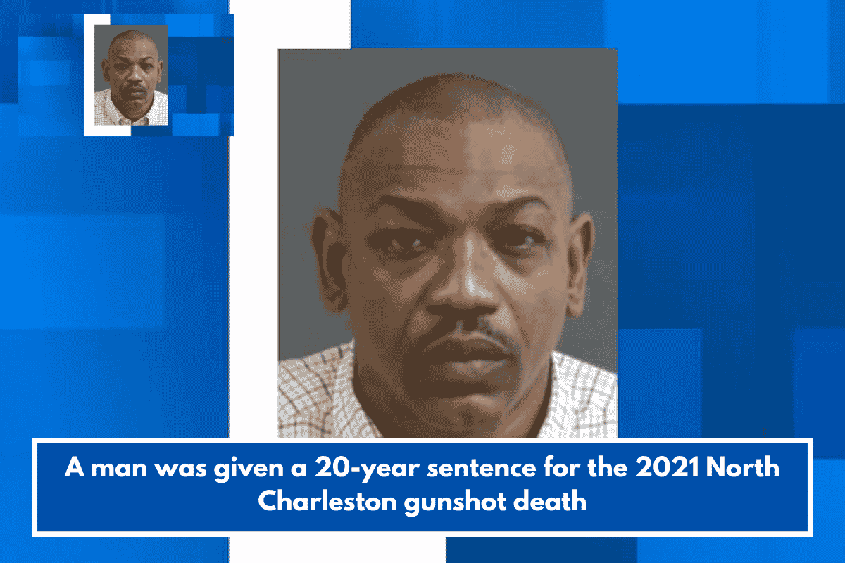 A man was given a 20-year sentence for the 2021 North Charleston gunshot death