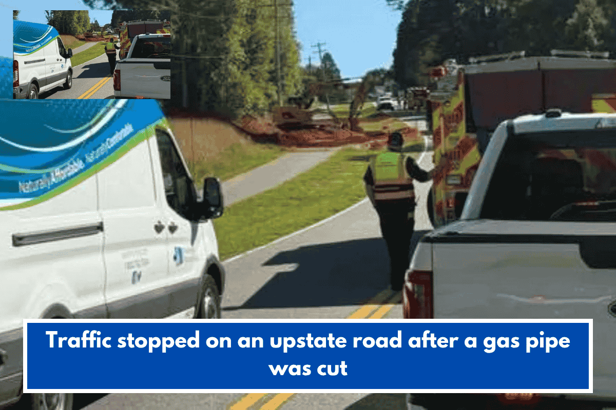Traffic stopped on an upstate road after a gas pipe was cut