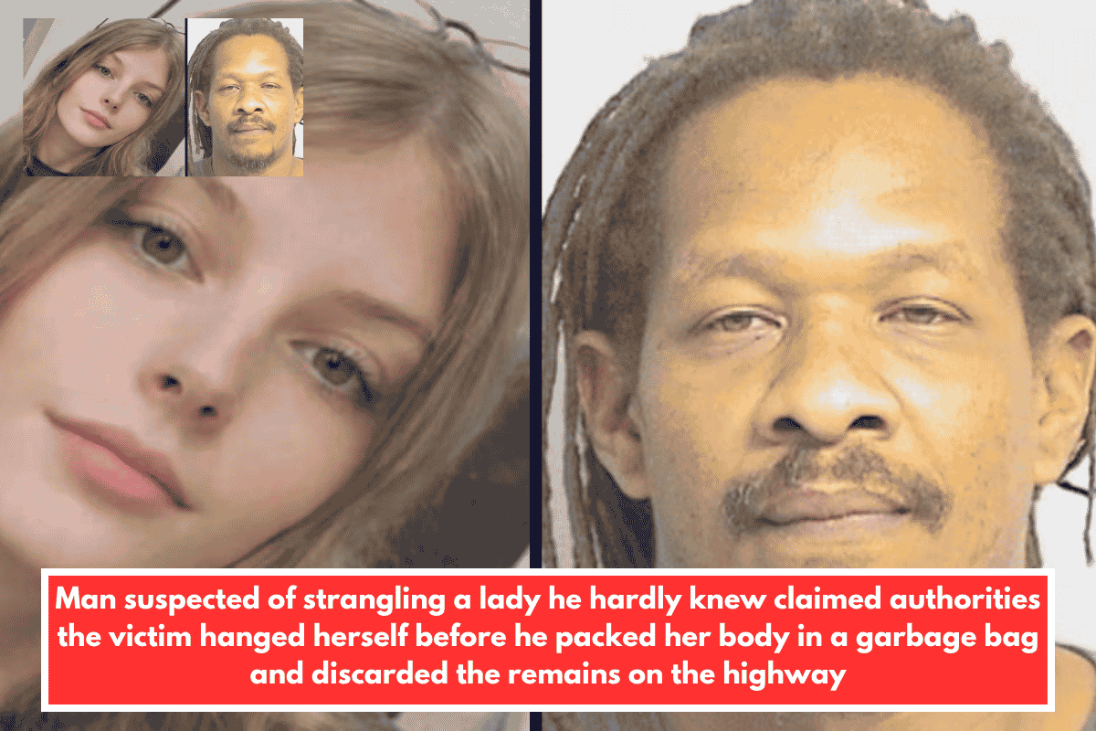 Man suspected of strangling a lady he hardly knew claimed authorities the victim hanged herself before he packed her body in a garbage bag and discarded the remains on the highway