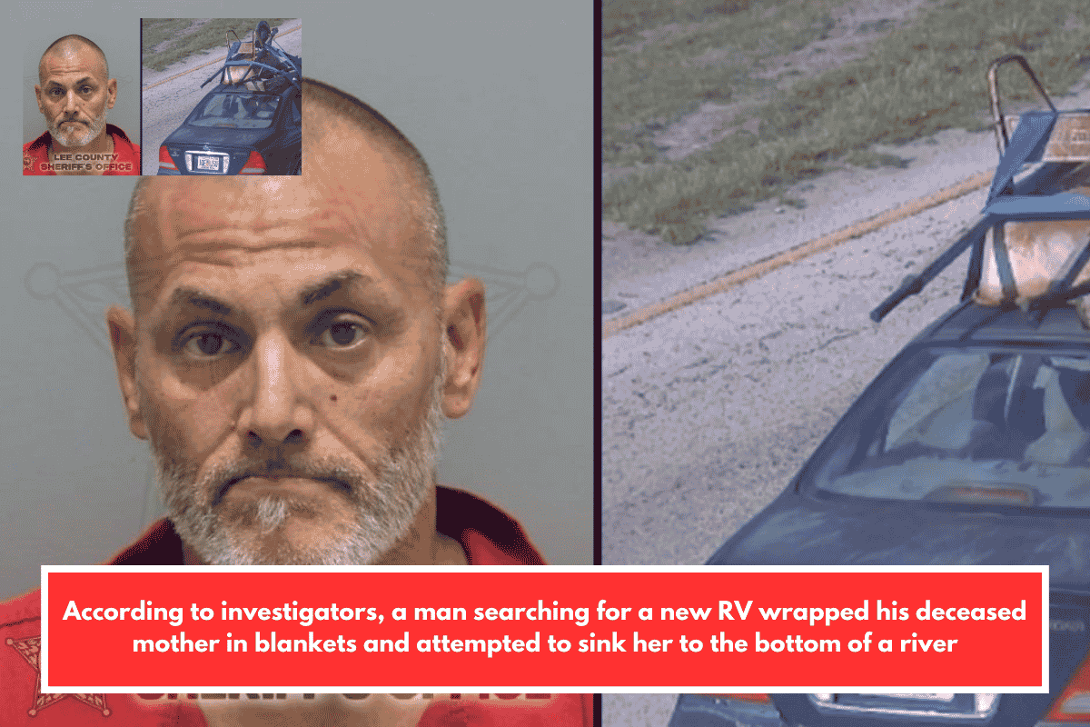 According to investigators, a man searching for a new RV wrapped his deceased mother in blankets and attempted to sink her to the bottom of a river